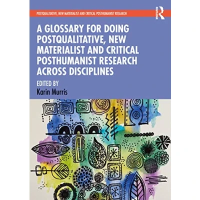 Afbeelding van Postqualitative, New Materialist and Critical Posthumanist Research A Glossary for Doing Across Disciplines