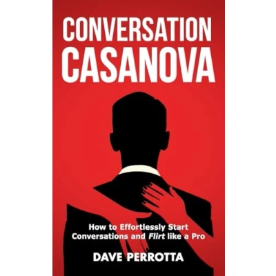 Afbeelding van Conversation Casanova: How to Effortlessly Start Conversations and Flirt Like a Pro: 1