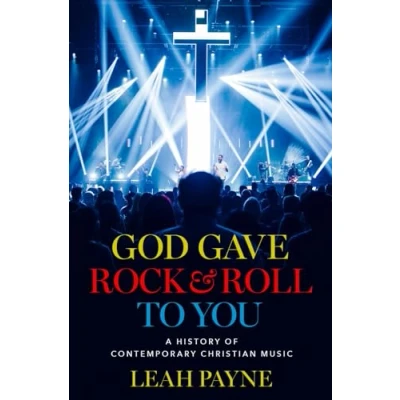 Afbeelding van God Gave Rock and Roll to You: A History of Contemporary Christian Music