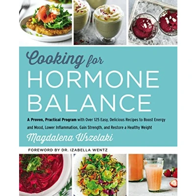 Afbeelding van Cooking for Hormone Balance: a Proven, Practical Program with Over 140 Easy, Delicious Recipes to Boost Energy and Mood, Lower Inflammation, Gain Strength, Restore Healthy Weight