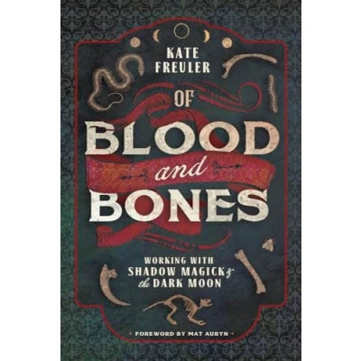 Afbeelding van Of Blood and Bones: Working with Shadow Magick the Dark