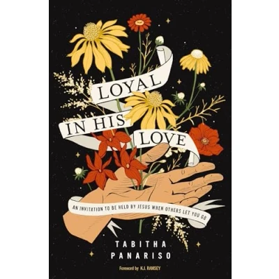 Afbeelding van Loyal in His Love: An Invitation to Be Held by Jesus When Others Let You Go