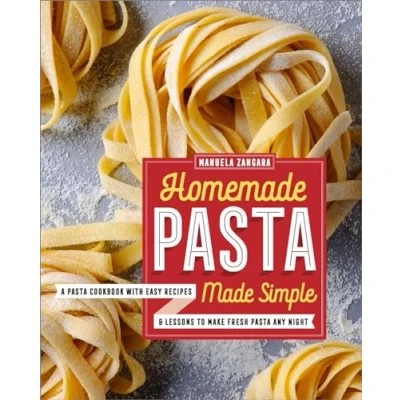 Afbeelding van Homemade Pasta Made Simple: A Cookbook with Easy Recipes &amp; Lessons to Make Fresh Any Night