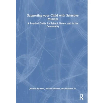 Afbeelding van Supporting your Child with Selective Mutism: A Practical Guide for School, Home, and in the Community