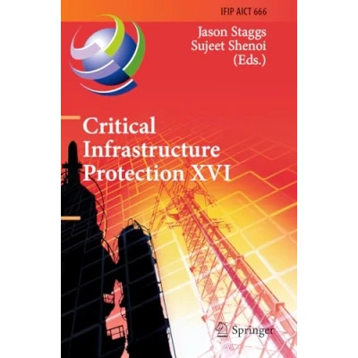 Afbeelding van Critical Infrastructure Protection XVI: 16th IFIP WG 11.10 International Conference, ICCIP 2022, Virtual Event, March 1415, Revised Selected Papers: 666