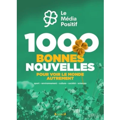 Afbeelding van 1000 bonnes nouvelles pour voir le monde autrement: Sport, environnement, culture, société, sciences
