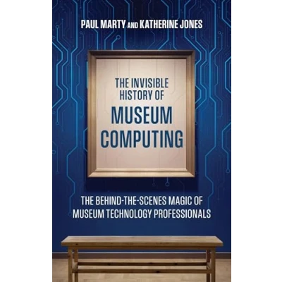 Afbeelding van American Alliance of Museums The Invisible History Museum Computing