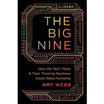 Afbeelding van the Big Nine: How Tech Titans and Their Thinking Machines Could Warp Humanity