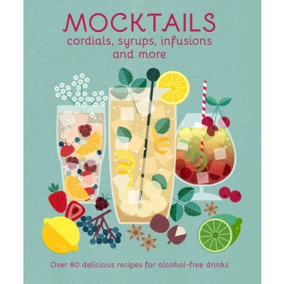 Afbeelding van Mocktails, Cordials, Syrups, Infusions and more: Over 80 delicious recipes for alcohol free drinks