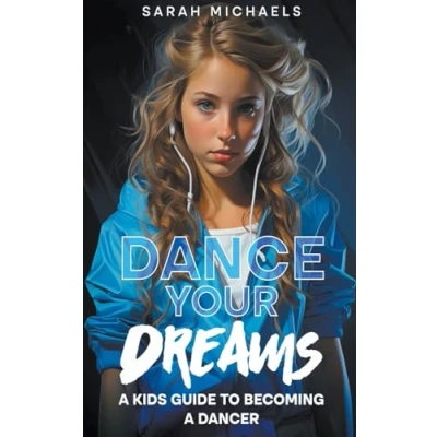 Afbeelding van Dance Your Dreams: a Kids Guide to Becoming Dancer