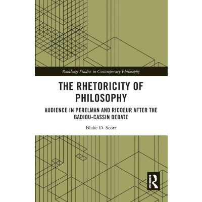 Afbeelding van the Rhetoricity of Philosophy: Audience in Perelman and Ricoeur after Badiou Cassin Debate