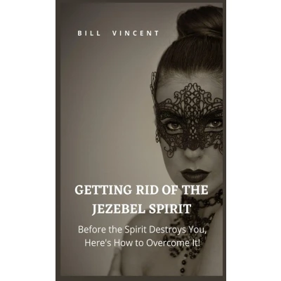 Afbeelding van Getting Rid of the Jezebel Spirit: Before Spirit Destroys You, Here&#039;s How to Overcome It!