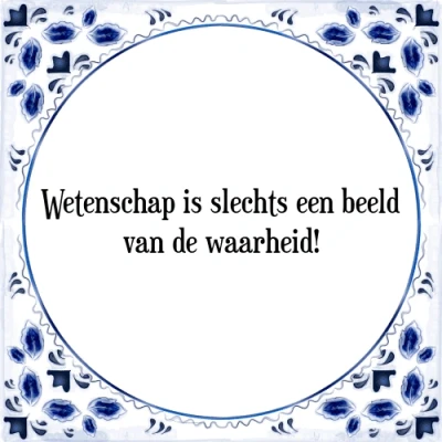 Afbeelding van Wetenschap is slechts een beeld van de waarheid! Tegeltje + Spreuk