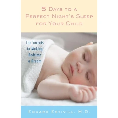 Afbeelding van 5 Days to a Perfect Night&#039;s Sleep for Your Child: The Secrets Making Bedtime Dream