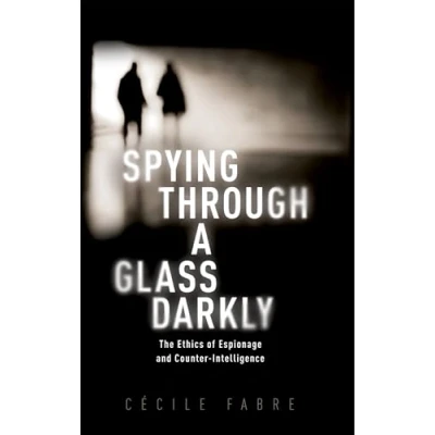 Afbeelding van Spying Through a Glass Darkly: The Ethics of Espionage and Counter Intelligence