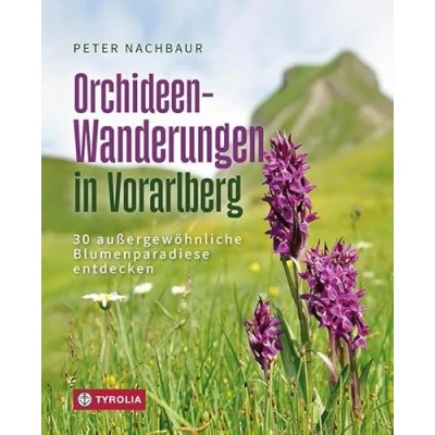 Afbeelding van Orchideen Wanderungen in Vorarlberg: 30 außergewöhnliche Blumenparadiese entdecken. Ein Wander und Naturführer