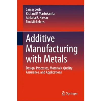 Afbeelding van Additive Manufacturing with Metals: Design, Processes, Materials, Quality Assurance, and Applications