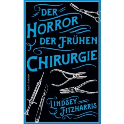 Afbeelding van der Horror frühen Chirurgie: Von Autorin des Bestsellers &#039;Der Medizin&#039;