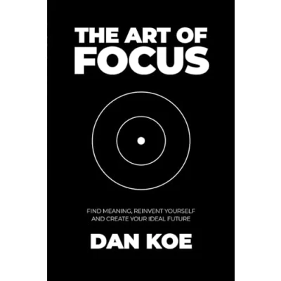 Afbeelding van The Art of Focus: Find Meaning, Reinvent Yourself and Create Your Ideal Future