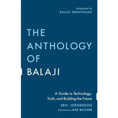 Afbeelding van the Anthology of Balaji: A Guide to Technology, Truth, and Building Future