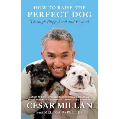 Afbeelding van How to Raise the Perfect Dog: Through Puppyhood and Beyond