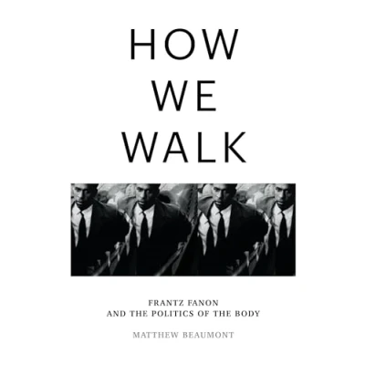 Afbeelding van How We Walk: Frantz Fanon and the Politics of Body