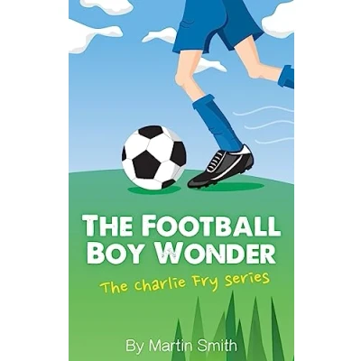 Afbeelding van The Football Boy Wonder: (Football book for kids 7 13) (The Charlie Fry Series)