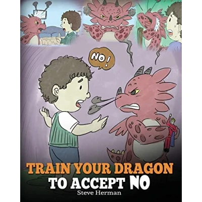 Afbeelding van Train Your Dragon To Accept NO: Teach ‘No’ For An Answer. A Cute Children Story Kids About Disagreement, Emotions and Anger Management: 7