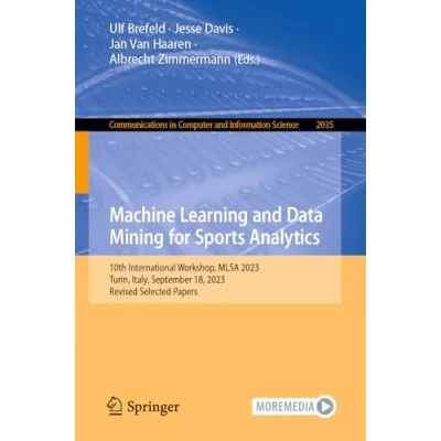 Afbeelding van Machine Learning and Data Mining for Sports Analytics: 10th International Workshop, MLSA 2023, Turin, Italy, September 18, Revised Selected Papers: 2035