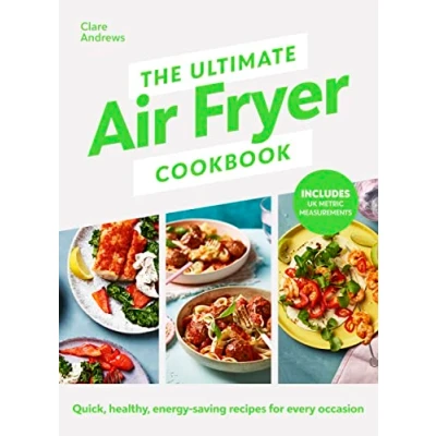 Afbeelding van The Ultimate Air Fryer Cookbook: Quick, healthy, low energy recipes for every occasion