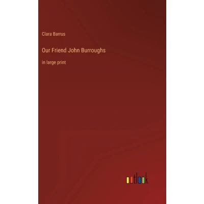 Afbeelding van Our Friend John Burroughs: in large print