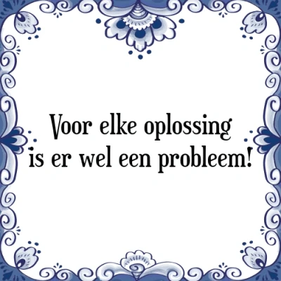 Afbeelding van Voor elke oplossing is er wel een probleem! Tegeltje + Spreuk