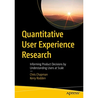 Afbeelding van Quantitative User Experience Research: Informing Product Decisions by Understanding Users at Scale