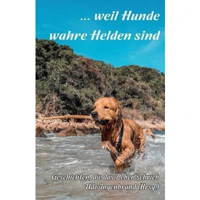 Afbeelding van ... weil Hunde wahre Helden sind