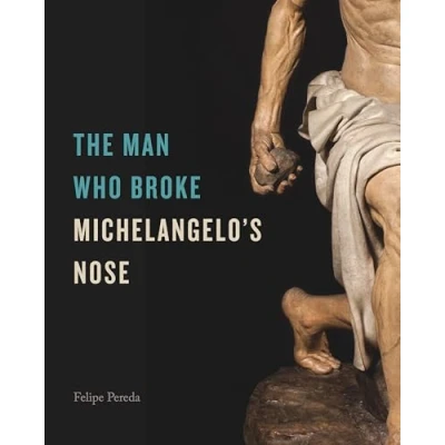 Afbeelding van The Man Who Broke Michelangelo’s Nose