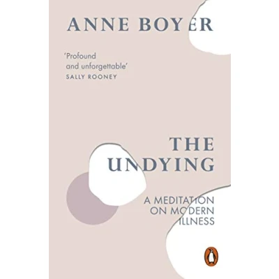 Afbeelding van The Undying: A Meditation on Modern Illness