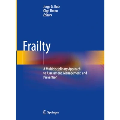 Afbeelding van Frailty: A Multidisciplinary Approach to Assessment, Management, and Prevention
