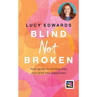 Afbeelding van Blind Not Broken: Your guide to turning loss and grief into happiness