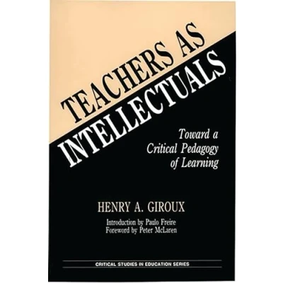 Afbeelding van Teachers as Intellectuals: Toward a Critical Pedagogy of Learning