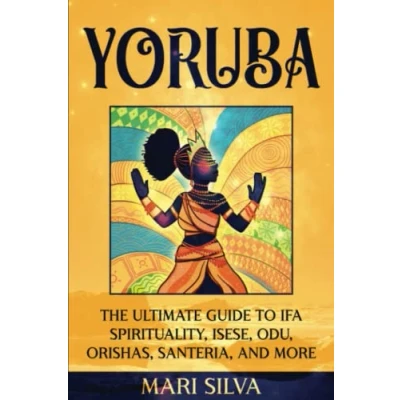 Afbeelding van Yoruba: The Ultimate Guide to Ifa Spirituality, Isese, Odu, Orishas, Santeria, and More