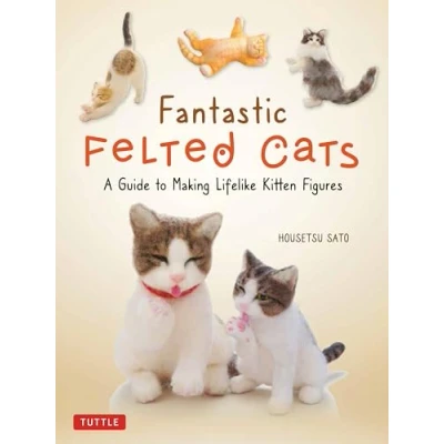 Afbeelding van Fantastic Felted Cats: A Guide to Making Lifelike Kitten Figures (With Full Size Templates)
