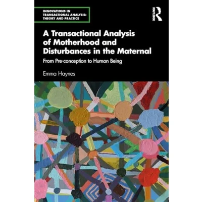 Afbeelding van Innovations in Transactional Analysis: Theory and Practice A Analysis of Motherhood Disturbances the Maternal