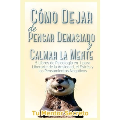 Afbeelding van Cómo Dejar de Pensar Demasiado y Calmar la Mente: 5 Libros Psicología en 1 para Liberarte Ansiedad, el Estrés los Pensamientos Negativos