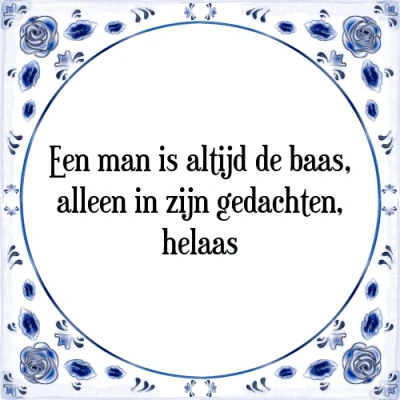 Afbeelding van Een man is altijd de baas, alleen in zijn gedacht Tegeltje + Spreuk