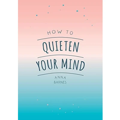Afbeelding van How to Quieten Your Mind: Tips, Quotes and Activities Help You Find Calm