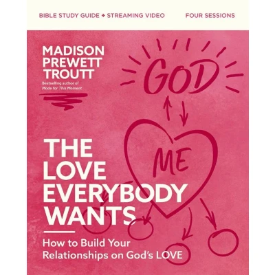 Afbeelding van The Love Everybody Wants Bible Study Guide plus Streaming Video: How to Build Your Relationships on God’s