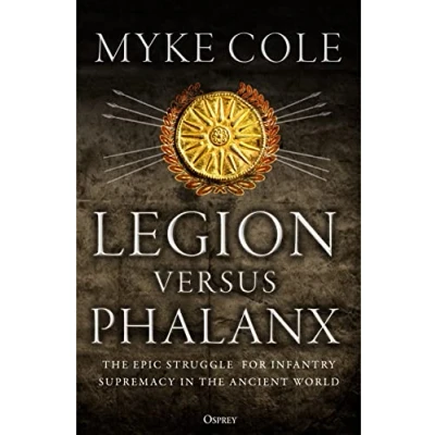 Afbeelding van Legion Versus Phalanx: the Epic Struggle for Infantry Supremacy in Ancient World