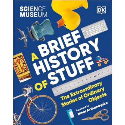 Afbeelding van The Science Museum A Brief History of Stuff: Extraordinary Stories Ordinary Objects