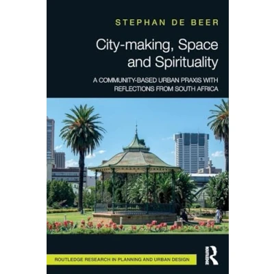 Afbeelding van City making, Space and Spirituality: A Community Based Urban Praxis with Reflections from South Africa