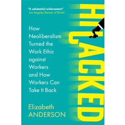 Afbeelding van Hijacked: How Neoliberalism Turned the Work Ethic against Workers and Can Take It Back